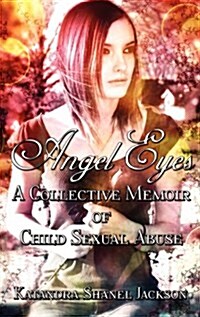 Angel Eyes : A Collective Memoir of Child Sexual Abuse (Hardcover)