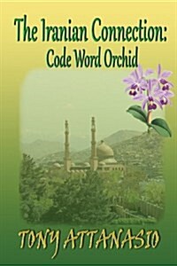 The Iranian Connection: Code Name: Orchid (Paperback)