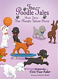 The Poodle Tales: Book Three: The Poodle Talent Show (Hardcover)