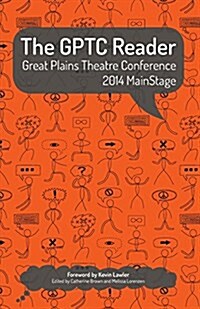The Gptc Reader: Great Plains Theatre Conference 2014 Mainstage (Paperback)