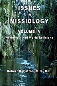 Issues in Missiology, Volume IV, Worldview and World Religions (Paperback)