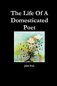 The Life of a Domesticated Poet (Paperback)