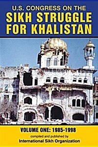 U.S. Congress on the Sikh Struggle for Khalistan: Volume One 1985 - 1998 (Paperback)
