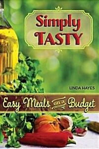 Simply Tasty-Easy Meals on a Budget (Hardcover)