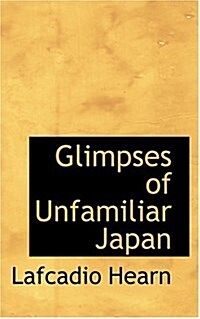 Glimpses of Unfamiliar Japan (Hardcover)