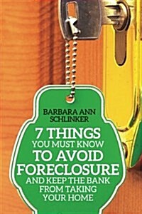 7 Things You Must Know to Avoid Foreclosure and Keep the Bank from Taking Your Home (Paperback)