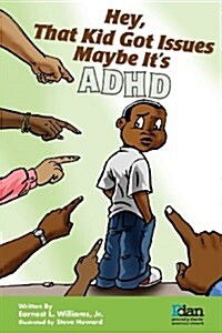 Hey, That Kid Got Issues: Maybe Its ADHD (Paperback)