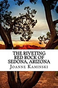 The Riveting Red Rock of Sedona, Arizona: A Non-Fiction Book for Beginning Readers (Paperback)