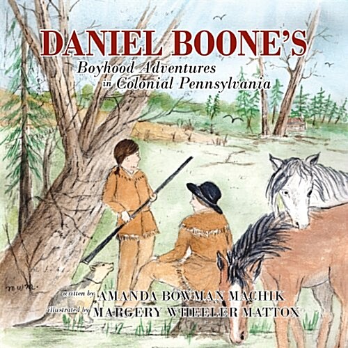 Daniel Boones Boyhood Adventures in Colonial Pennsylvania (Paperback)