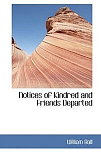Notices of Kindred and Friends Departed (Paperback)