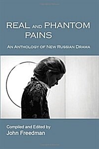 Real and Phantom Pains: An Anthology of New Russian Drama (Paperback)