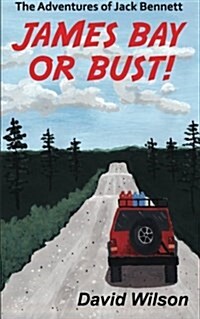 The Adventures of Jack Bennett James Bay or Bust (Paperback)