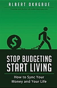 Stop Budgeting Start Living: How to Sync Your Money and Your Life (Paperback)