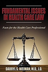 Fundamental Issues in Health Care Law--Facts for the Health Care Professional: A Lecture Series (Paperback)