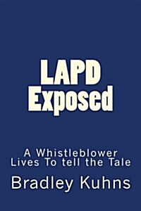 LAPD Exposed: A Whistleblower Lives to Tell the Tale (Paperback)