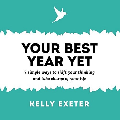 Your Best Year Yet: 7 Simple Ways to Shift Your Thinking and Take Charge of Your Life (Paperback)