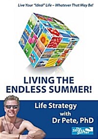 Living the Endless Summer: Your Life Strategy with Dr Pete PhD (Paperback)