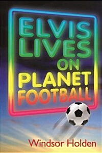 Elvis Lives on Planet Football (Paperback)