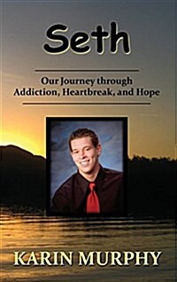 Seth Our Journey Through Addiction, Heartbreak, and Hope (Hardcover)