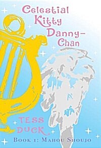 Celestial Kitty Danny-Chan: Book One: Mahou Shoujo (Hardcover)