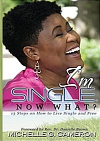 Im Single. Now What? 13 Steps on How to Live Single and Free (Paperback)