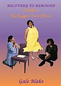 Recovery to Rebound: A Walk in My Ragged Torn Shoes (Paperback)