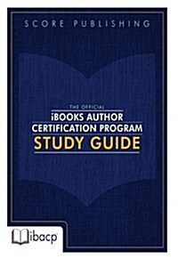 The Official Ibooks Author Certification Program Study Guide (Paperback)