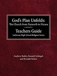 Gods Plan Unfolds: The Church from Nazareth to Nicaea Teachers Guide Lutheran High School Religion Series (Paperback)