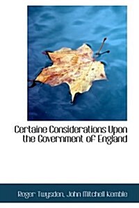 Certaine Considerations Upon the Government of England (Paperback)