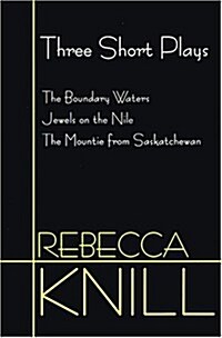 Three Short Plays: The Boundary Waters, Jewels on the Nile, the Mountie from Saskatchewan (Paperback)