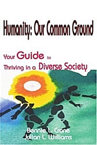 Humanity: Our Common Ground: Your Guide to Thriving in a Diverse Society (Paperback)