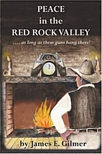 Peace in the Red Rock Valley: As Long as Them Guns Hang There (Paperback)