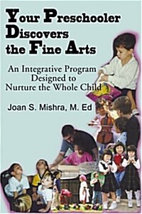 Your Preschooler Discovers the Fine Arts: An Integrative Program Designed to Nurture the Whole Child (Paperback)
