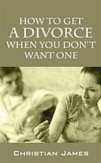 How to Get a Divorce When You Dont Want One (Paperback)