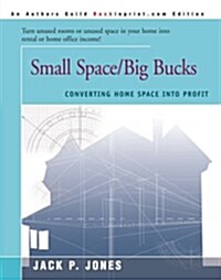 Small Space/Big Bucks: Converting Home Space Into Profits (Paperback)