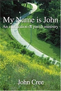 My Name is John: An Affirmation of Parish Ministry (Paperback)