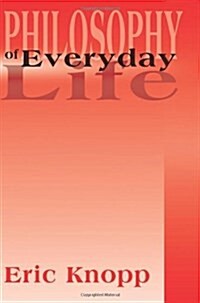 Philosophy of Everyday Life (Paperback)