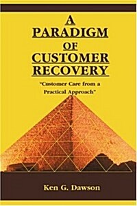 A Paradigm of Customer Recovery: Customer Care from a Practical Approach (Paperback)