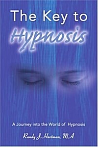 The Key to Hypnosis: A Journey Into the World of Hypnosis (Paperback)