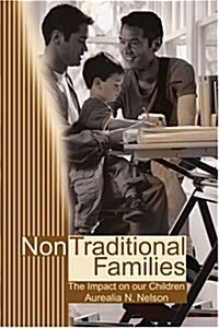 Non-Traditional Families: Their Impact on Our Children (Paperback)