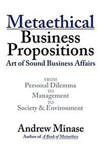 Metaethical Business Propositions: Art of Sound Business Affairs (Paperback)