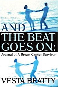 And the Beat Goes on: Journal of a Breast Cancer Survivor (Paperback)