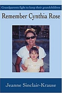 Remember Cynthia Rose: Grandparents Fight to Keep Their Grandchildren (Paperback)