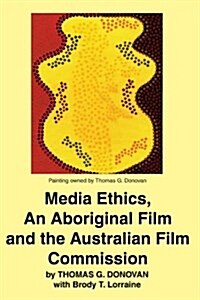 Media Ethics, an Aboriginal Film and the Australian Film Commission (Paperback)