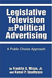 Legislative Television as Political Advertising: A Public Choice Approach (Paperback)