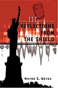 Reflections from the Shield: Volume III the Final Years (Paperback)