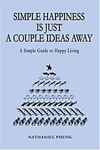 Simple Happiness Is Just a Couple Ideas Away: A Simple Guide to Happy Living (Paperback)
