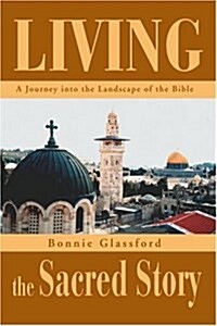 Living the Sacred Story: A Journey Into the Landscape of the Bible (Paperback)