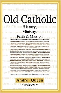 Old Catholic: History, Ministry, Faith & Mission (Paperback)