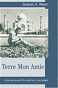 Terre Mon Amie: A Journey Around the World on a Low Budget (Paperback)